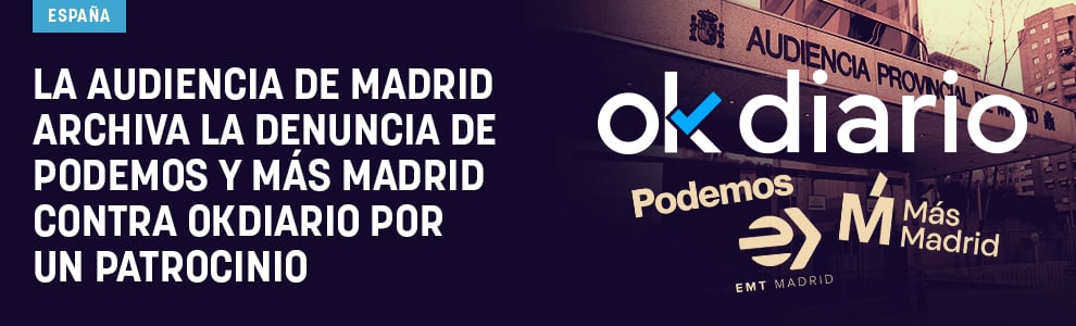 La Audiencia de Madrid archiva la denuncia de Podemos y Más Madrid contra OKDIARIO por un patrocinio
