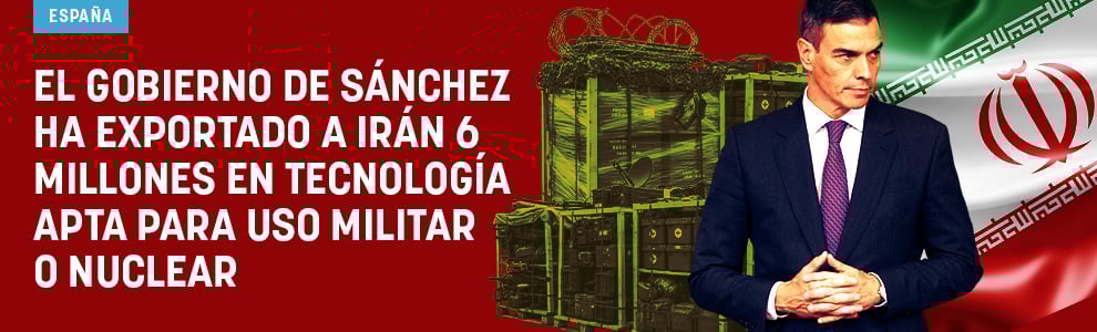 El Gobierno de Sánchez ha exportado a Irán 6 millones en tecnología apta para uso militar o nuclear