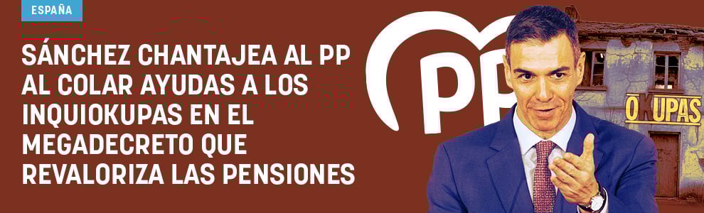 Sánchez chantajea al PP al colar ayudas a los inquiokupas en el megadecreto que revaloriza las pensiones