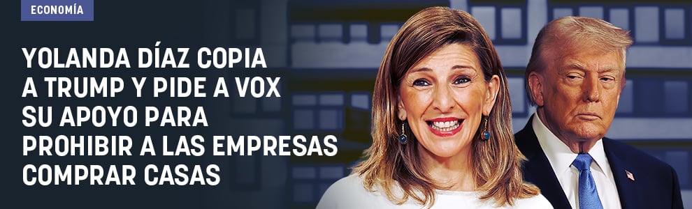 Yolanda Díaz copia a Trump y pide a Vox su apoyo para prohibir a las empresas comprar casas