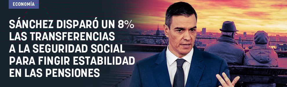 Sánchez disparó un 8% las transferencias a la Seguridad Social para fingir estabilidad en las pensiones