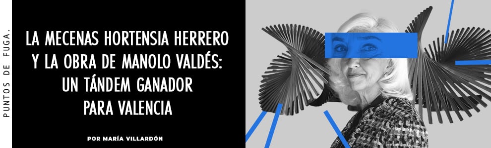 La mecenas Hortensia Herrero y la obra de Manolo Valdés: un tándem ganador para Valencia