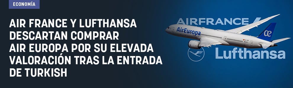Air France y Lufthansa descartan comprar Air Europa por su elevada valoración tras la entrada de Turkish