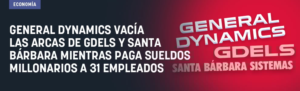 General Dynamics vacía las arcas de GDELS y Santa Bárbara mientras paga sueldos millonarios a 31 empleados