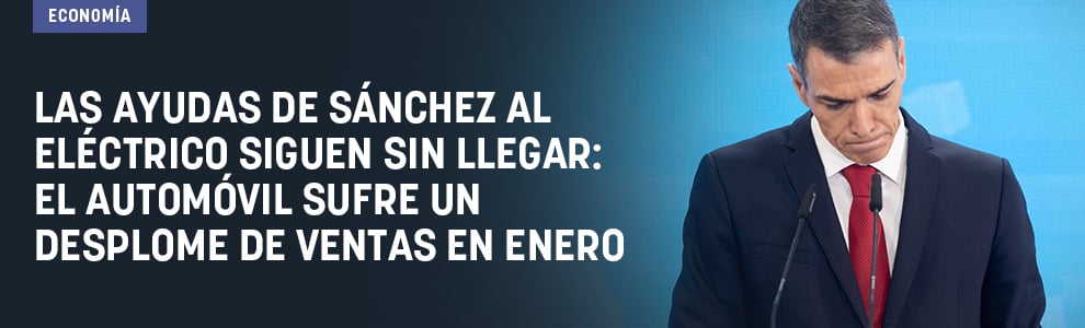 Las ayudas de Sánchez al eléctrico siguen sin llegar: el automóvil sufre un desplome de ventas en enero