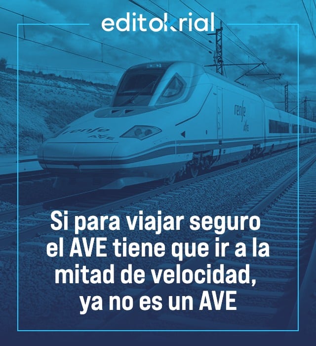 Si para viajar seguro el AVE tiene que ir a la mitad de velocidad, ya no es un AVE