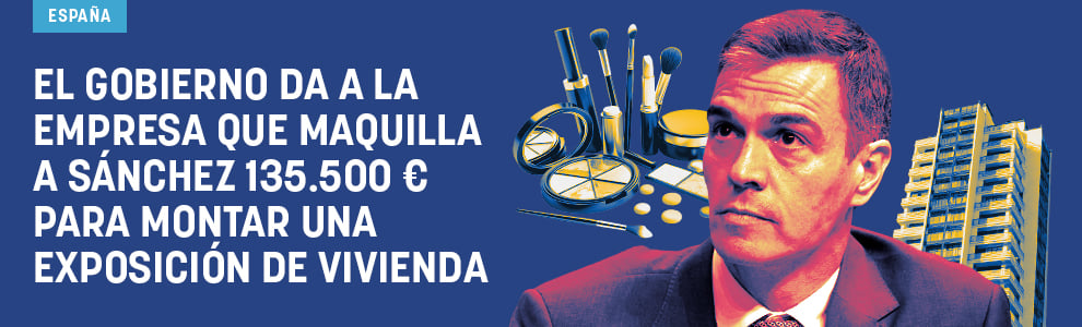 El Gobierno da a la empresa que maquilla a Sánchez 135.500 euros para hacer una exposición de Vivienda