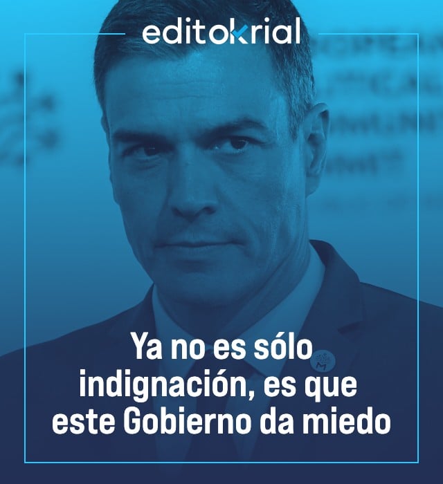 Ya no es sólo indignación, es que este Gobierno da miedo