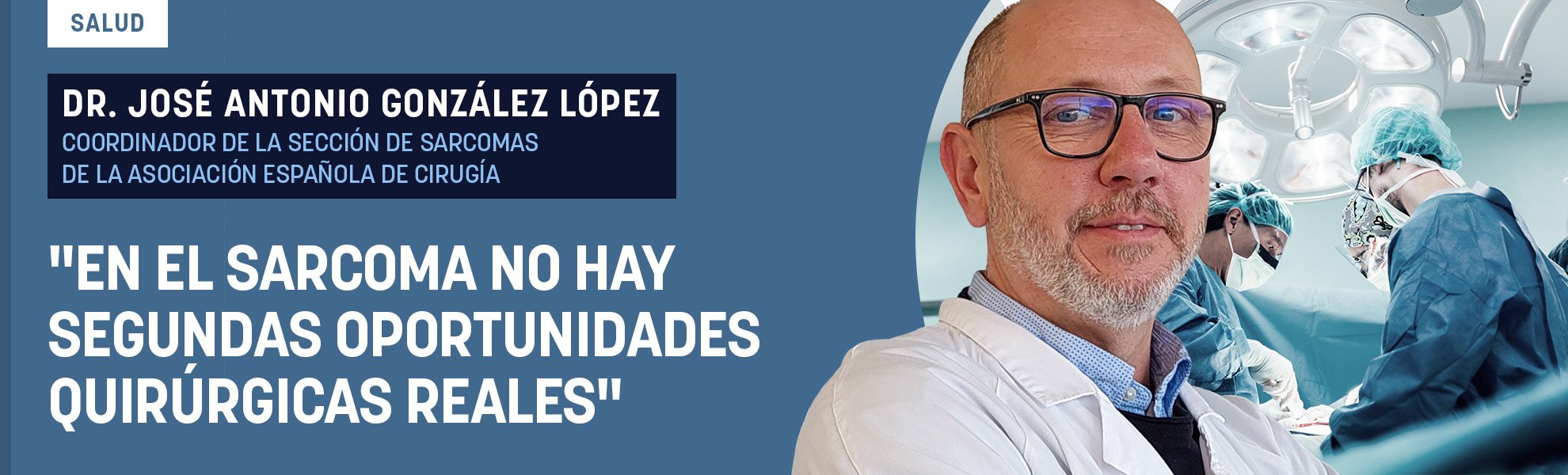 Dr. González López: En el sarcoma no hay segundas oportunidades quirúrgicas reales