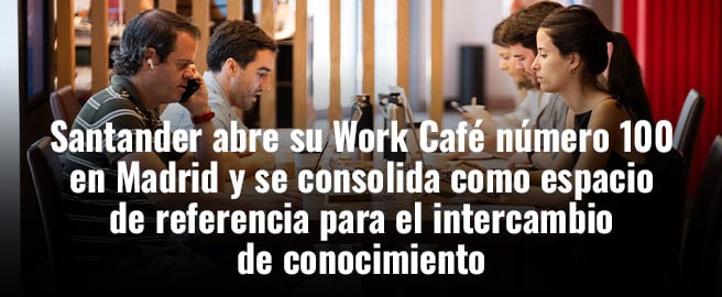 Santander abre su Work Café número 100 en Madrid y se consolida como espacio de referencia para el intercambio de conocimiento