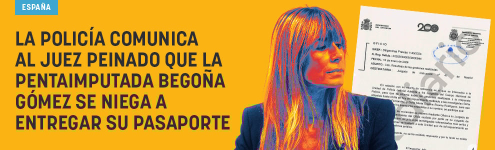 La Policía comunica al juez Peinado que la pentaimputada Begoña Gómez se niega a entregar su pasaporte