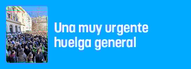 Una muy urgente y necesaria huelga general