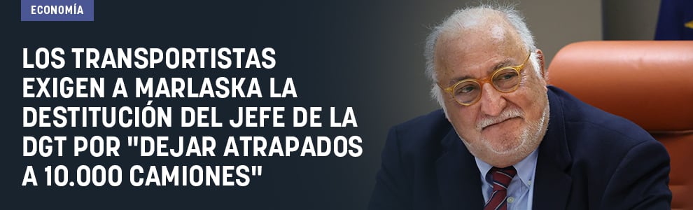 Los transportistas exigen a Marlaska destituir al jefe de la DGT por dejar atrapados a 10.000 camiones