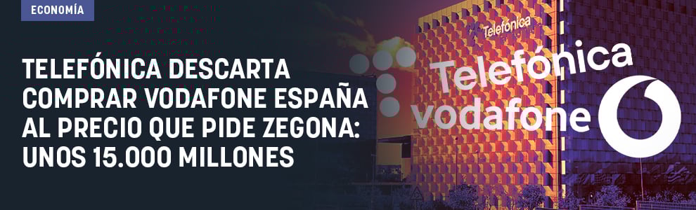 Telefónica descarta comprar Vodafone España al precio que pide Zegona: unos 15.000 millones