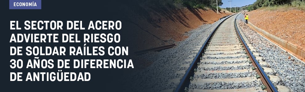 El sector del acero advierte del riesgo de soldar raíles con 30 años de diferencia de antigüedad