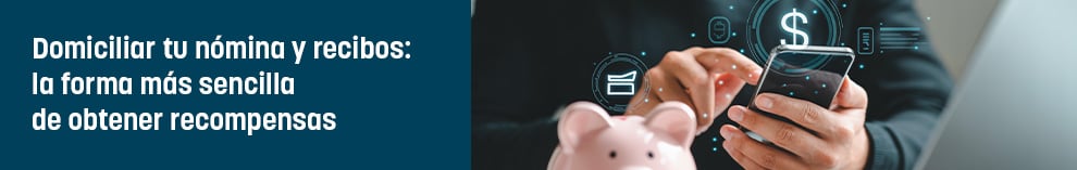 Domiciliar tu nómina y recibos: la forma más sencilla de obtener recompensas