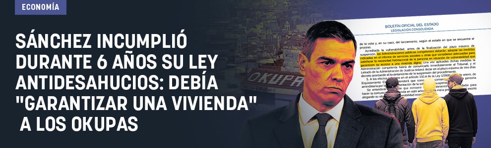 Sánchez incumplió durante 6 años su ley antidesahucios: debía garantizar una vivienda a los okupas