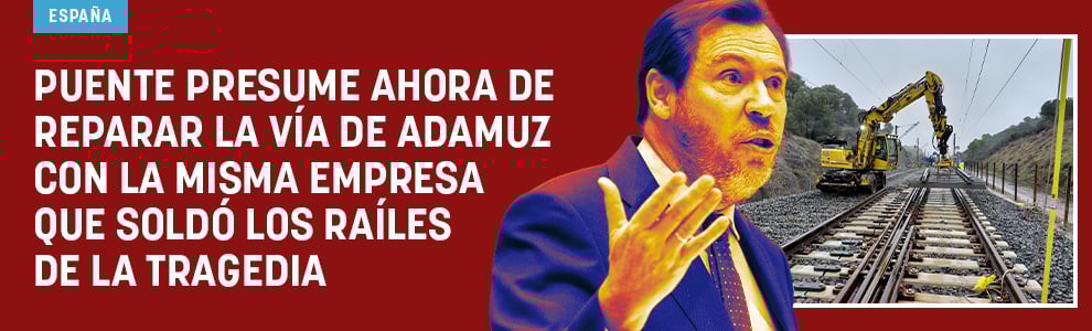 Puente presume ahora de reparar la vía de Adamuz con la misma empresa que soldó los raíles de la tragedia
