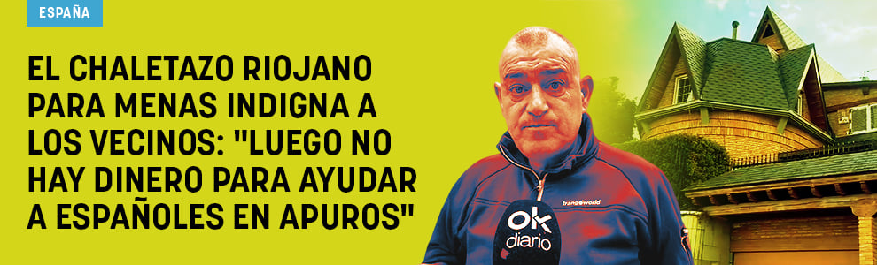El chaletazo riojano para menas indigna a los vecinos: Luego no hay para ayudar a españoles en apuros