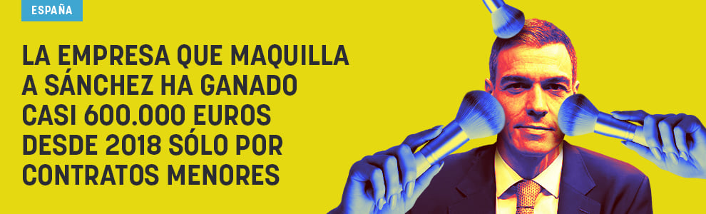 La empresa que maquilla a Sánchez ha ganado casi 600.000 euros desde 2018 sólo por contratos menores