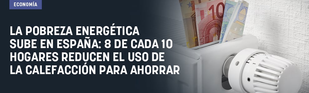 La pobreza energética sube en España: 8 de cada 10 hogares reducen el uso de la calefacción para ahorrar