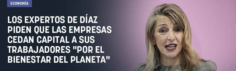 Los expertos de Díaz piden que las empresas cedan capital a sus trabajadores por el bienestar del planeta