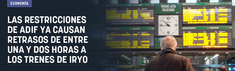 Las restricciones de Adif ya causan retrasos de entre una y dos horas a los trenes de Iryo