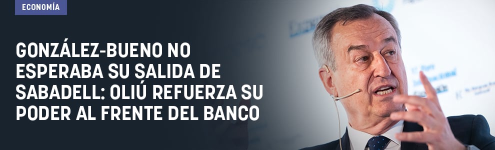 González-Bueno no esperaba su salida de Sabadell: Oliu refuerza su poder al frente del banco