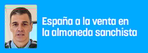 España a la venta en la almoneda sanchista