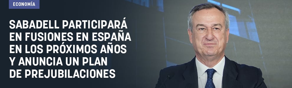 Sabadell participará en fusiones en España en los próximos años y anuncia un plan de prejubilaciones