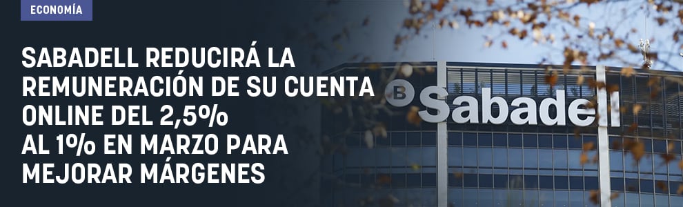 Sabadell reducirá la remuneración de su cuenta online del 2,5% al 1% en marzo para mejorar márgenes