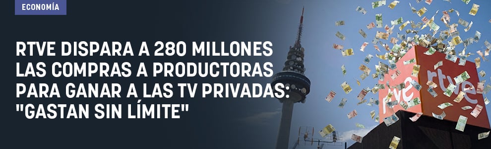 RTVE dispara a 280 millones las compras a productoras para ganar a las TV privadas: Gastan sin límite