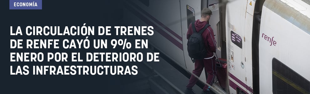 La circulación de trenes de Renfe cayó un 9% en enero por el deterioro de las infraestructuras