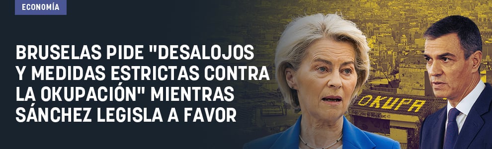 Bruselas pide desalojos y medidas estrictas contra la okupación mientras Sánchez legisla a favor