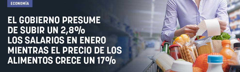 El Gobierno presume de subir un 2,8% los salarios en enero mientras el precio de los alimentos crece un 17%