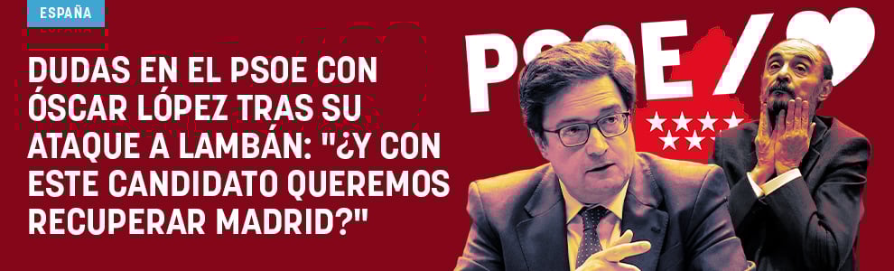 Dudas en el PSOE con Óscar López tras su ataque a Lambán: ¿Y con este candidato queremos recuperar Madrid?