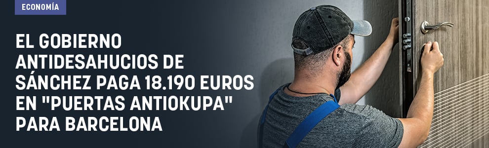 El Gobierno antidesahucios de Sánchez paga 18.190 euros en puertas antiokupas para Barcelona