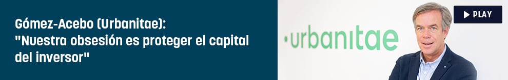 Gómez-Acebo (Urbanitae): Nuestra obsesión es proteger el capital del inversor