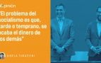 «El problema del socialismo es que, tarde o temprano, se acaba el dinero de los demás»