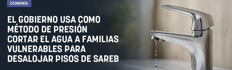 El Gobierno usa como método de presión cortar el agua a familias vulnerables para desalojar pisos de Sareb