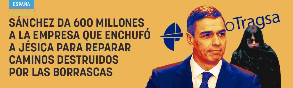 Sánchez da 600 millones a la empresa que enchufó a Jésica para reparar caminos destruidos por las borrascas