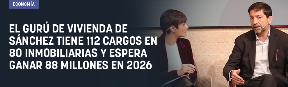 El gurú de vivienda de Sánchez tiene 112 cargos en 80 inmobiliarias y espera ganar 88 millones en 2026