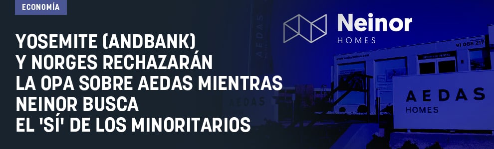 Yosemite (AndBank) y Norges rechazarán la OPA sobre Aedas mientras Neinor busca el