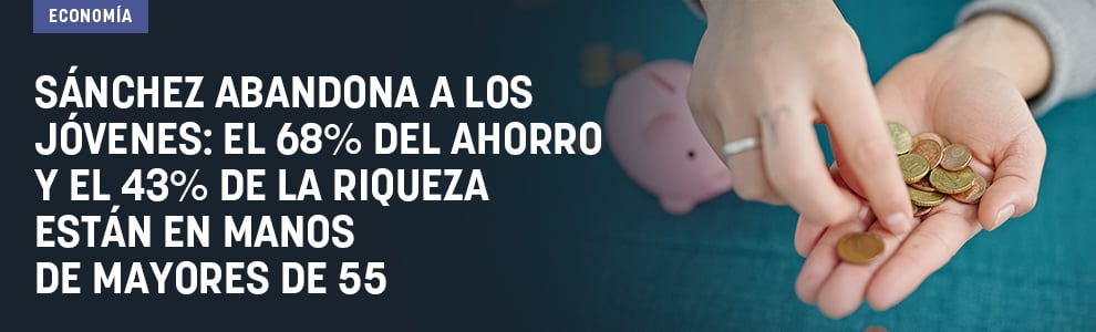 Sánchez abandona a los jóvenes: el 68% del ahorro y el 43% de la riqueza están en manos de mayores de 55