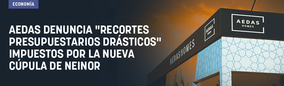 Aedas denuncia recortes presupuestarios drásticos impuestos por la nueva cúpula de Neinor