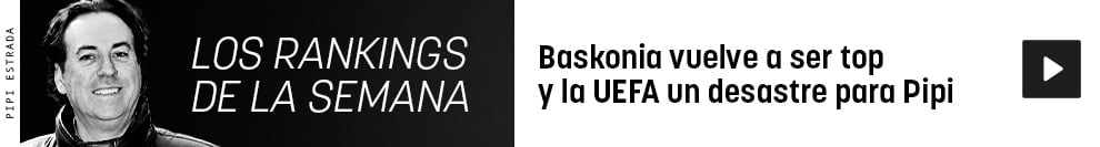 Baskonia vuelve a ser top y la UEFA un desastre para Pipi Estrada