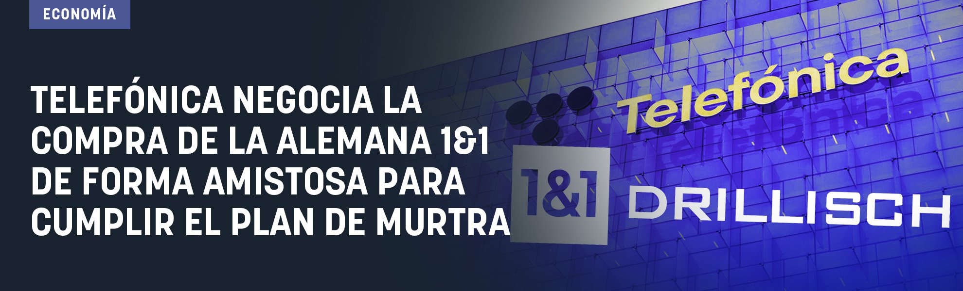 Telefónica negocia la compra de la alemana 1&1 de forma amistosa para cumplir el plan de Murtra