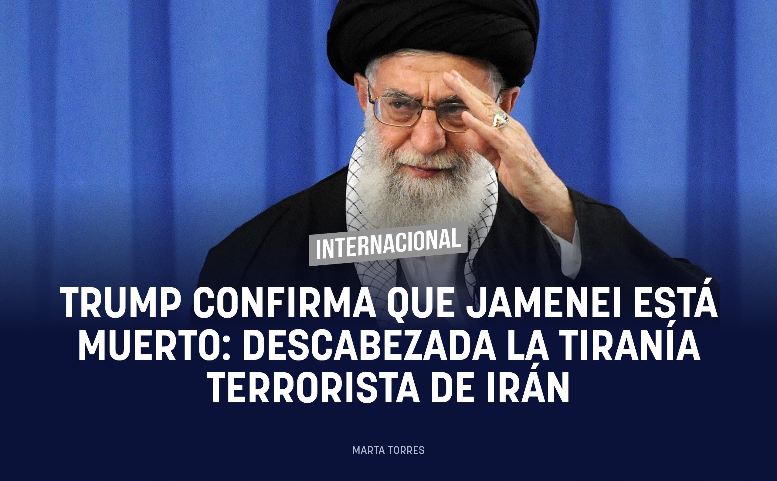 Trump confirma que Jamenei está muerto: descabezada la tiranía terrorista de Irán