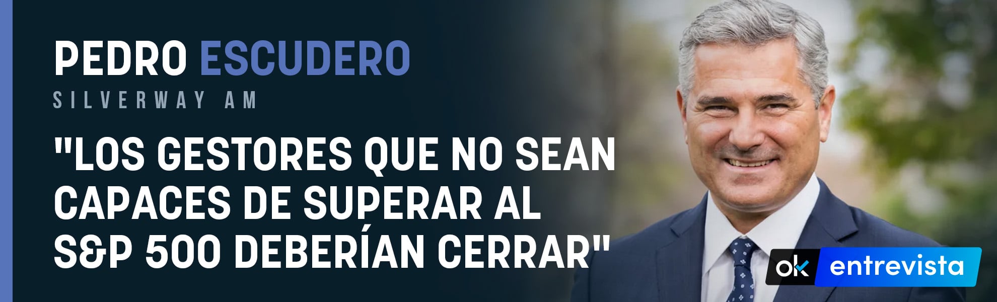Pedro Escudero (Silverway AM): Los gestores que no sean capaces de superar al S&P 500 deberían cerrar