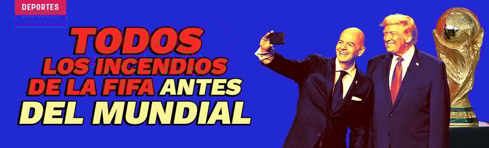 Los incendios que la FIFA tiene que apagar en 102 días: Irán y México ponen en vilo el Mundial